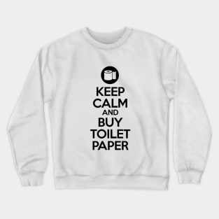 Keep calm and buy toilet paper Crewneck Sweatshirt